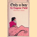 Only a boy: illustrated edition
Eugene Field
€ 7,00 Only a boy: illustrated edition
Eugene Field
€ 7,00