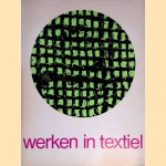 Werken in textiel: hedendaagse Nederlandse wandtapijten, lappenkleden en textielplastieken door D. Schwagermann