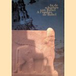 In de schaduw van Babel. De kunst van het oude nabije oosten in Belgische verzamelingen = A l'ombre de Babel. l'Art du proche-orient ancien dans les collections Belges door E. - and others Gubel