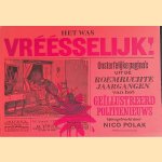 Het was vrééselijk! Onsterfelijke pagina's uit de roemruchte jaargangen van het Geïllustreerd Politienieuws door Nico Polak