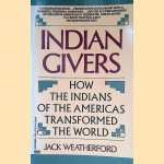 Indian Givers: How the Indians of the Americas Transformed the World door Jack Weatherford