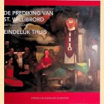 De prediking van St. Willibrord: Matthieu Wiegman: na 97 jaar eindelijk thuis door Renee Smithuis