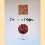 Orphan objects: Facets of the textiles collection of the Joods Historisch Museum, Amsterdam door Daniël M. Swetschinski e.a.