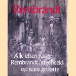 Rembrandt: alle etsen van Rembrandt afgebeeld op ware grootte door Gary Schwartz