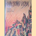Expressionist Utopias: Paradise, Metropolis, Architectural Fantasy door Timothy O. - and others Benson
