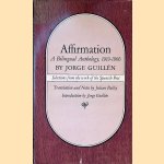 Affirmation: a Bilingual Anthology, 1919-1966 - Selections from the work of the Spanish Poet door Jorge Guillén