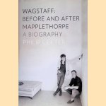 Wagstaff: Before and After Mapplethorpe: A Biography door Philip Gefter