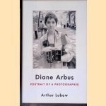 Diane Arbus: Portrait of a Photographer door Arthur Lubow