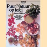 Spectrum Natuurgids: Puur natuur op tafel: ruim 200 beproefde recepten en even zoveel unieke kleurenfoto's door Roger Phillips