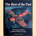 The Best of the Past: Preserving and Flying Aviation's Fifty Year Legacy door Brian M. Silcox