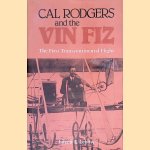 Cal Rodgers and the Vin Fiz: The First Transcontinental Flight door Eileen F. Lebow