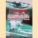Aircraft Versus Submarines 1912-1945: The Evolution of Anti-Submarine Aircraft door Dr. Alfred Price