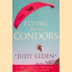 Flying With Condors, 'Judy Leden': Hang Gliding and Paragliding Champion of the World door Judy Leden