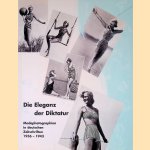 Die Eleganz der Diktatur: Modephotographien in deutschen Zeitschriften 1936-1943 door Ulrich Pohlmann e.a.