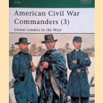 American Civil War Commanders (3): Union Leaders in the West door Philip Katcher