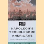Napoleon's Troublesome Americans: Franco-American Relations, 1804-1815
Peter P. Hill
€ 10,00 Napoleon's Troublesome Americans: Franco-American Relations, 1804-1815
Peter P. Hill
€ 10,00