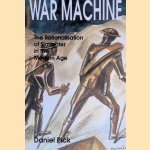 War Machine: The Rationalisation of Slaughter in the Modern Age door Daniel Pick