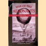 War of the Aeronauts: The History of Ballooning in the Civil War door Charles Evans