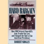 Hard Bargain: How FDR Twisted Churchill's Arm, Evaded the Law, and Changed the Role of the American Presidency door Robert Shogan