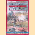 Great Gambles of the Civil War door Philip Katcher