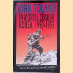 In Mortal Combat: Korea, 1950-1953 door John Toland
