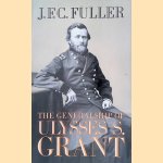 The Generalship of Ulysses S. Grant door J.F.C. Fuller