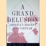 A Grand Delusion: America's Descent Into Vietnam
Robert Mann
€ 10,00 A Grand Delusion: America's Descent Into Vietnam
Robert Mann
€ 10,00