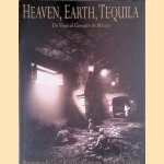 Heaven, Earth, Tequila : Un Viaje Al Corazón de México door Douglas Menuez e.a.