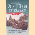 Patriotten en bevrijders: Revolutie in de Noordelijke Nederlanden door Simon Schama