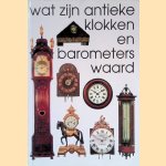 Wat zijn antieke klokken en barometers waard door Reinold Stuurman