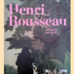 Henri Rousseau: Archaic Naiveté door Gabriella Belli e.a.