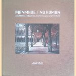 Jan Stel: Manmade / No Human: abandoned industries, factories and architecture *SIGNED* door Jan Stel e.a.