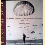 Tip of the Spear: An Intimate Account of 1 Canadian Parachute Battalion, 1942-1945: A Pictorial History door Bernd Horn e.a.