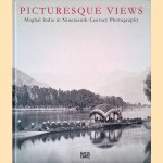 Picturesque Views: Mughal India in Nineteenth-Century Photography door Raffael Dedo Gadebusch