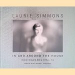 In and Around the House: Photographs 1976-78 door Laurie Simmons
