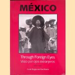 México: Through Foreign Eyes = Vistos por Ojos Extranjeros: 1850-1990 door Carole Naggar e.a.