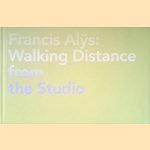 Francis Alys: Walking Distance From The Studio door Annelie Lütgens e.a.