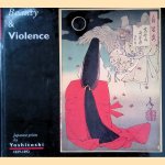 Beauty & violence: Japanese prints by Yoshitoshi, 1839-1892 door Eric Van Den Ing e.a.