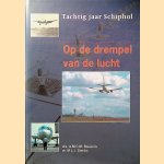 Op de drempel van de lucht: tachtig jaar Schiphol door A.M.C.M. Bouwens e.a.