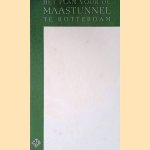 Het Plan voor de Maastunnel te Rotterdam door Gemeentelijke Technische Dienst Rotterdam e.a.