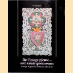 De l'image pieuse. . . aux saints guérisseurs: L'image de piété du XVIIe au XXe siècle. La croyance et le coeur
N. Boyadjian
€ 100,00 De l'image pieuse. . . aux saints guérisseurs: L'image de piété du XVIIe au XXe siècle. La croyance et le coeur
N. Boyadjian
€ 100,00