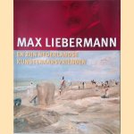 Max Liebermann. En zijn Nederlandse kunstenaarsvrienden door Thomas Andratschke e.a.