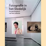 Fotografie in het Stedelijk: De geschiedenis van een collectie door Hripsime Visser e.a.