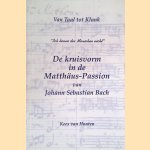 "Ich kenne des Menschen nicht": De kruisvorm in de Matthäus-Passion van Johann Sebastian Bach door Kees van Houten