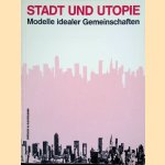 Stadt und Utopie: Modelle idealer Gemeinschaften door Lucie Schauer