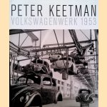 Peter Keetman: Volkswagenwerk 1953: Ausstellungskatalog. door Gijs van Tuyl e.a.