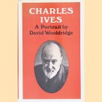 Charles Ives: A Portrait door David Wooldridge