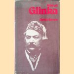 Mikhail Glinka: A biographical and critical study door David Brown