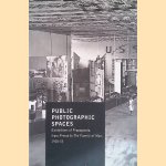 Public Photographic Spaces: Propaganda Exhibitions from Pressa to The Family of Man, 1928-55 door Jorge - and others Ribalta