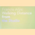 Francis Alys: Walking Distance From The Studio door Annelie Lütgens e.a.